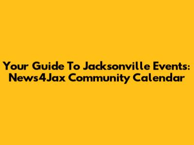 Your Guide To Jacksonville Events: News4Jax Community Calendar