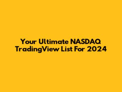 Your Ultimate NASDAQ TradingView List For 2024