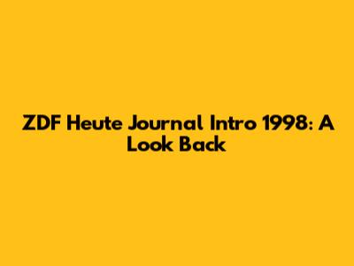 ZDF Heute Journal Intro 1998: A Look Back