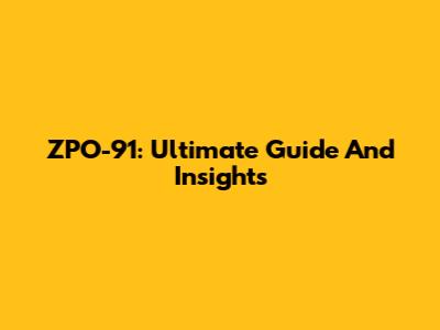 ZPO-91: Ultimate Guide And Insights