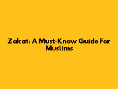 Zakat: A Must-Know Guide For Muslims