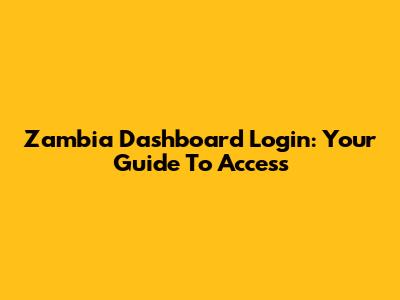 Zambia Dashboard Login: Your Guide To Access