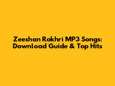 Zeeshan Rokhri MP3 Songs: Download Guide & Top Hits