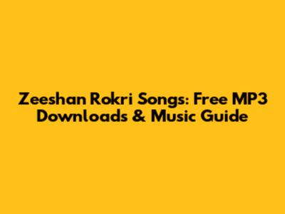 Zeeshan Rokri Songs: Free MP3 Downloads & Music Guide