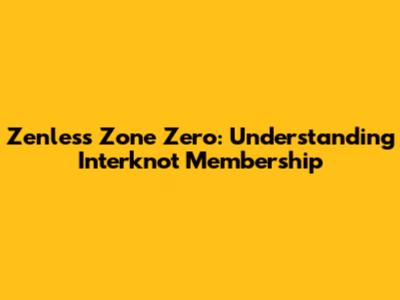 Zenless Zone Zero: Understanding Interknot Membership