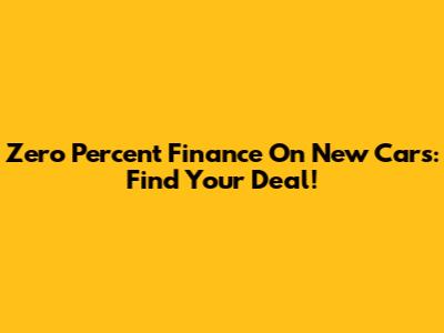 Zero Percent Finance On New Cars: Find Your Deal!