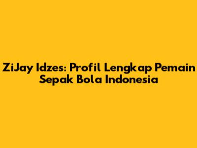 ZiJay Idzes: Profil Lengkap Pemain Sepak Bola Indonesia