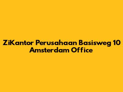 ZiKantor Perusahaan Basisweg 10 Amsterdam Office