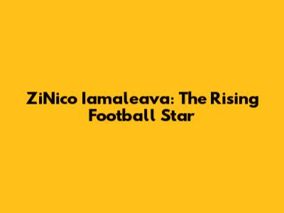 ZiNico Iamaleava: The Rising Football Star