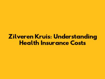 Zilveren Kruis: Understanding Health Insurance Costs