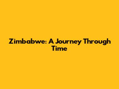 Zimbabwe: A Journey Through Time