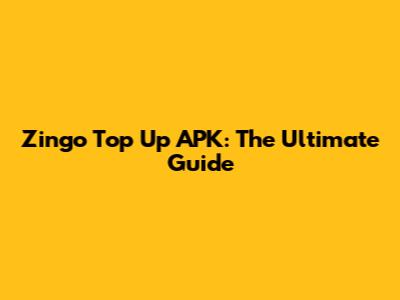 Zingo Top Up APK: The Ultimate Guide