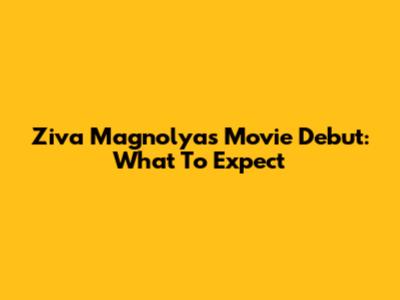Ziva Magnolya's Movie Debut: What To Expect