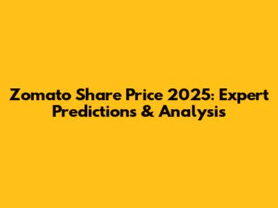 Zomato Share Price 2025: Expert Predictions & Analysis