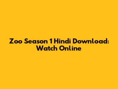 Zoo Season 1 Hindi Download: Watch Online