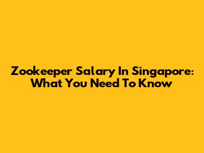 Zookeeper Salary In Singapore: What You Need To Know