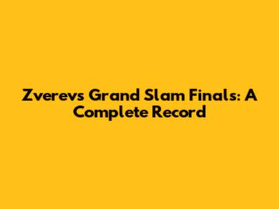 Zverev's Grand Slam Finals: A Complete Record