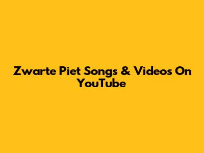Zwarte Piet Songs & Videos On YouTube